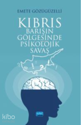 Kıbrıs ;Barışın Gölgesinde Psikolojik Savaş Emete Gözügüzelli