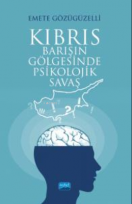 Kıbrıs ;Barışın Gölgesinde Psikolojik Savaş Emete Gözügüzelli