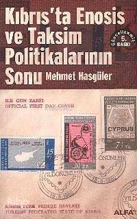 Kıbrıs'ta Enosis ve Taksim Politikalarının Sonu Mehmet Hasgüler