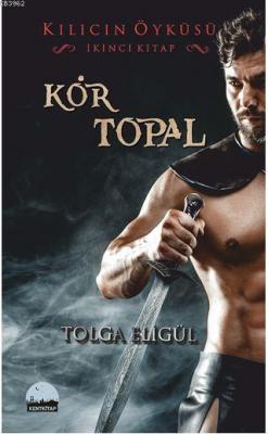 Kılıcın Öyküsü - Kör Topal Tolga Eligül