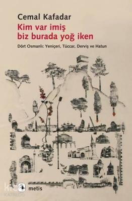 Kim Var İmiş Biz Burada Yoğ İken Cemal Kafadar