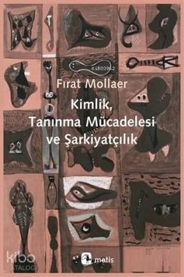 Kimlik, Tanınma Mücadelesi ve Şarkiyatçılık Fırat Mollaer