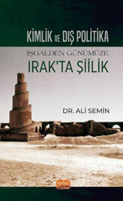 Kimlik ve Dış Politika - İşgalden Günümüze Irak'ta Şiilik Ali Semin