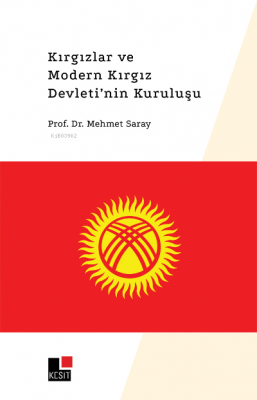 Kırgızlar ve Modern Kırgız Devleti'nin Kuruluşu Mehmet Saray