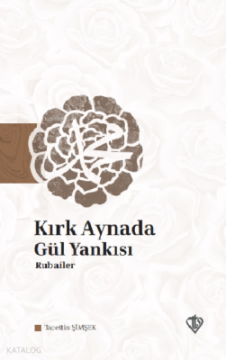 Kırk Aynada Gül Yankısı Rubailer Tacettin Şimşek