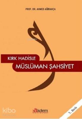 Kırk Hadisle Müslüman Şahsiyet Ahmet Ağırakça