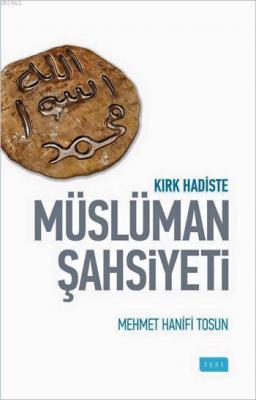 Kırk Hadiste Müslüman Şahsiyeti Mehmet Hanifi Tosun