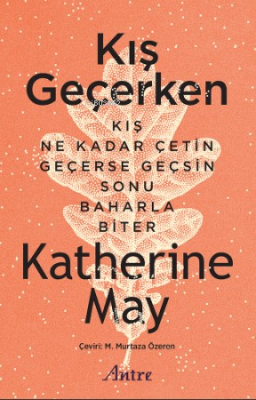 Kış Geçerken;Kış Ne Kadar Çetin Geçerse Geçsin Sonu Baharla Biter Kath