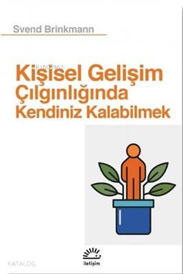 Kişisel Gelişim Çılgınlığında Kendiniz Kalabilmek Svend Brinkmann