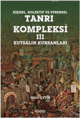 Kişisel, Kolektif ve Evrensel Tanrı Kompleksi III Halis Çetin