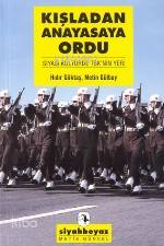 Kışladan Anayasaya Ordu Hıdır Göktaş Metin Gülbay Hıdır Göktaş Metin G