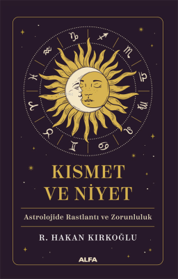 Kısmet ve Niyet;Astrolojide Baslantı ve Zorunluluk R. Hakan Kırkoğlu