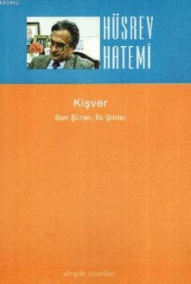 Kişver Son Şiirler, İlk Şiirler Hüsrev Hatemi