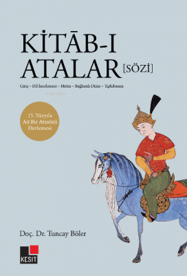 Kitāb-ı Atalar (Sözi) Giriş- Dil İncelemesi – Metin –Bağlamlı Dizin- T