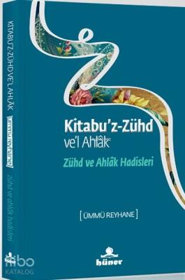 Kitabu'z Zühd ve'l Ahlak - Zühd ve Ahlak Hadisleri Ümmü Reyhane