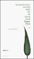 Kıyametten Önce Son Defa Belki Bir İlk Olarak Şimdi Turgay Özen