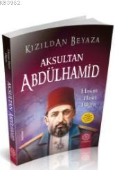 Kızıldan Beyaza Aksultan Abdülhamid Hasan Basri Bilgin