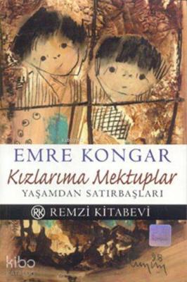 Kızlarıma Mektuplar; Yaşamdan Satırbaşları Emre Kongar