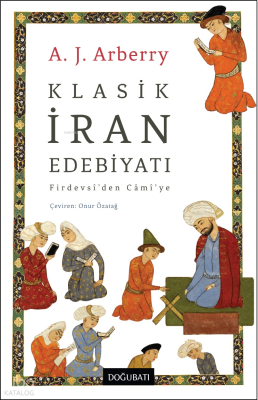 Klasik İran Edebiyatı;Firdevsî’den Câmî’ye A. J. Arberry