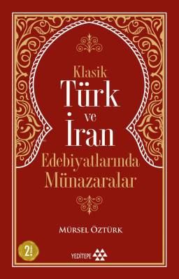 Klasik Türk ve İran Edebiyatlarında Münazaralar Mürsel Öztürk