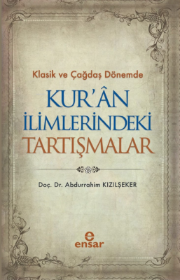 Klasik ve Çağdaş Dönemde Kur’an İlimlerindeki Tartışmalar Abdurrahim K