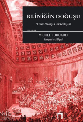 Kliniğin Doğuşu: Tıbbi Bakışın Arkeolojisi Michel Foucault