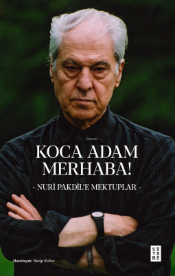 Koca Adam Merhaba!;- Nuri Pakdil’e Mektuplar - Nuri Pakdil