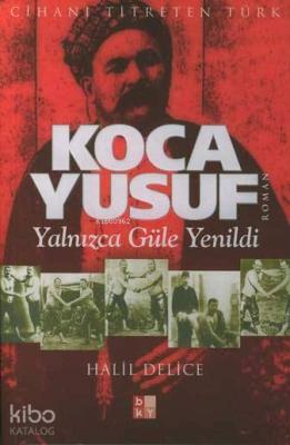 Koca Yusuf; Yalnızca Güle Yenildi Halil Delice