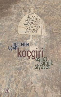 Koçgiri; Aşiret, Kimlik, Siyaset Gültekin Uçar