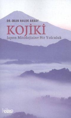 Kojiki Japon Mitolojisine Bir Yolculuk Okan Haluk Akbay