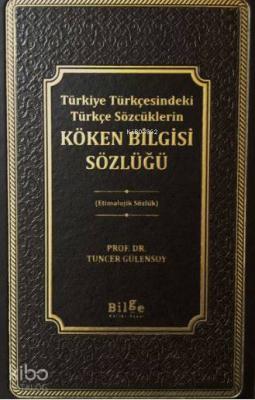 Köken Bilgisi Sözlüğü Prof. Dr. Tuncer Gülensoy