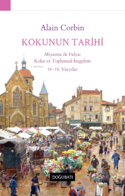 Kokunun Tarihi - Miyasma ile Fulya: Koku ve Toplumsal İmgelem 18-19. Y