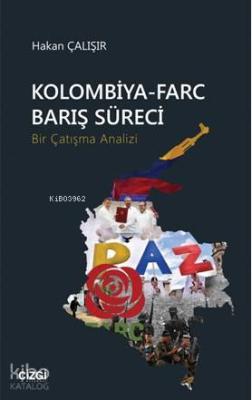 Kolombiya-Farc Barış Süreci (Bir Çatışma Analizi) Hakan Çalışır