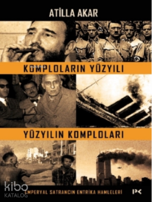 Komploların Yüzyılı Yüzyılın Komploları Atilla Akar