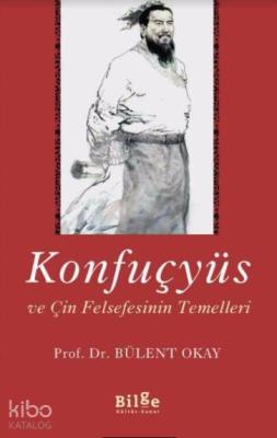 Konfuçyüs ve Çin Felsefesinin Temelleri Bülent Akay