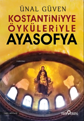 Konstantiniyye Öyküleriyle Ayasofya Ünal Güven