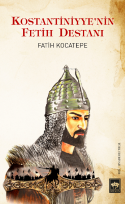 Konstantiniyye'nin Fetih Destanı Fatih Kocatepe