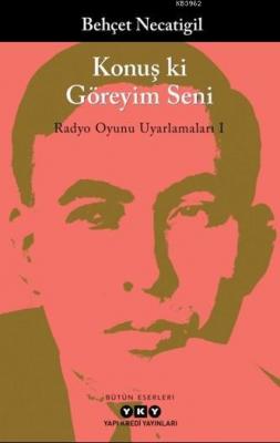 Konuş ki Göreyim Seni; Radyo Oyunu Uyarlamaları 1 Behçet Necatigil