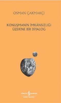 Konuşmanın İmkansızlığı Üzerine Bir Diyalog Osman Çakmakçı