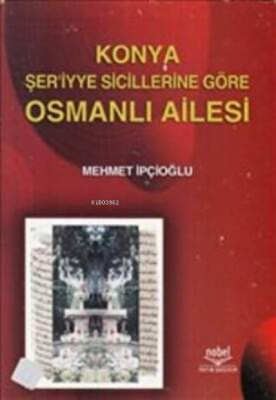 Konya Şer`iyye Sicillerine Göre Osmanlı Ailesi Mehmet İpcioğlu