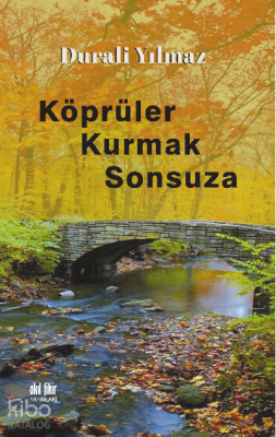 Köprüler Kurmak Sonsuza Durali Yılmaz