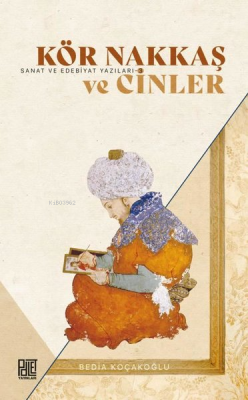 Kör Nakkaş ve Cinler - Sanat ve Edebiyat Yazıları 3 Bedia Koçakoğlu