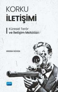 Korku İletişimi;Küresel Terör ve İletişim Metotları Erdem Güven