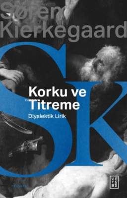 Korku ve Titreme;Johannes de silentio’dan Diyalektik Lirik Soren Kierk