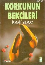 Korkunun Bekçileri İsmail Yılmaz