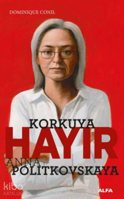 Korkuya Hayır - Anna Politkovskaya Dominique Conil