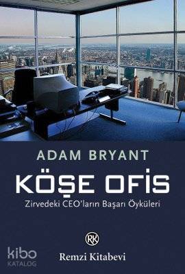 Köşe Ofis; Zirvedeki CEO'ların Başarı Öyküleri Adam Bryant