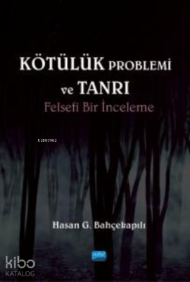 Kötülük Problemi ve Tanrı ;Felsefi Bir İnceleme Hasan G. Bahçekapılı