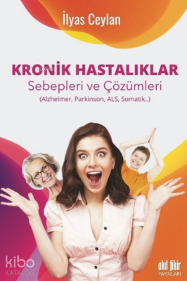 Kronik Hastalıklar ;Sebepleri ve Çözümleri Alzheimer, Parkinson, Als, 