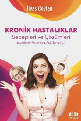 Kronik Hastalıklar ;Sebepleri ve Çözümleri Alzheimer, Parkinson, Als, 